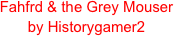 Fahfrd & the Grey Mouser
by Historygamer2