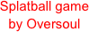Splatball game
by Oversoul