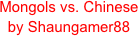 Mongols vs. Chinese
by Shaungamer88